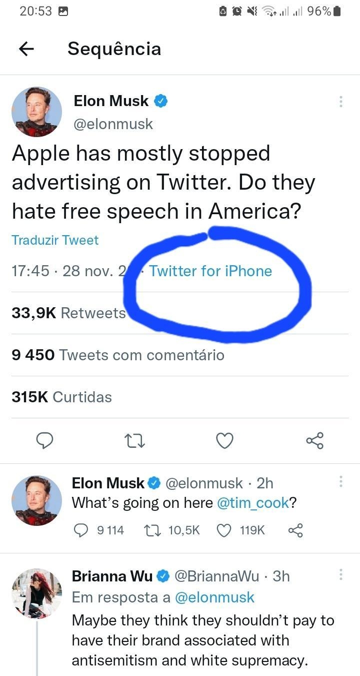 2053 B N 96 8 Sequncia g Elon Musk o elonmusk Apple has mostly stopped advertising on Twitter Do they hate free speech in America Traduzir Tweet 1745 28 nov Twitter for iPhone 339K Retweets 9 450 Tweets com comentario 315K Curtidas u Q 5 4 Elon Musk elonmusk 2h 1 Whats going on here tim_cook 9114 11 105K Q 19K o Brianna Wu BriannaWu 3h Em resposta a elonmusk N Maybe they think they shouldnt pay to