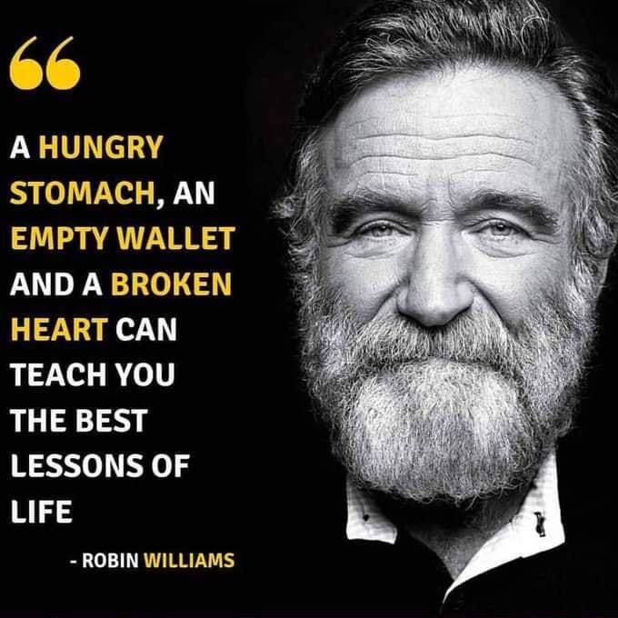 A HUNGRY STOMACH AN EMPTY WALLET AND A BROKEN HEART CAN TEACH YOU L 813 LESSONS OF LIFE ROBIN WILLIAMS