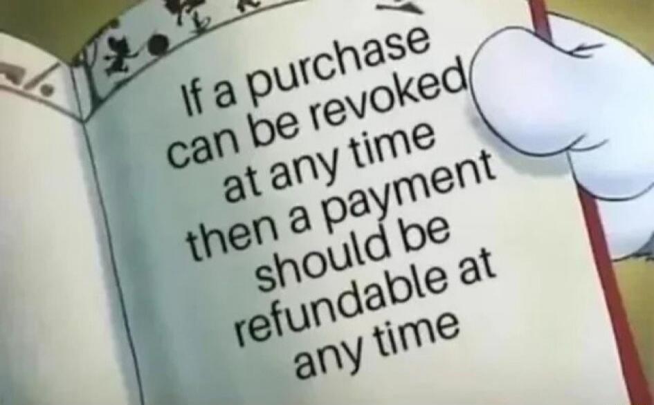 If a purchase can be revoked at any time then a payment should be refundable at any time