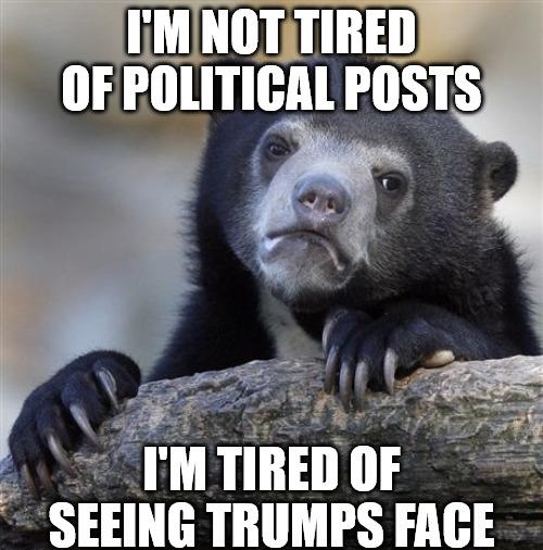 TIREDOF SEEING TRUMPS FACE