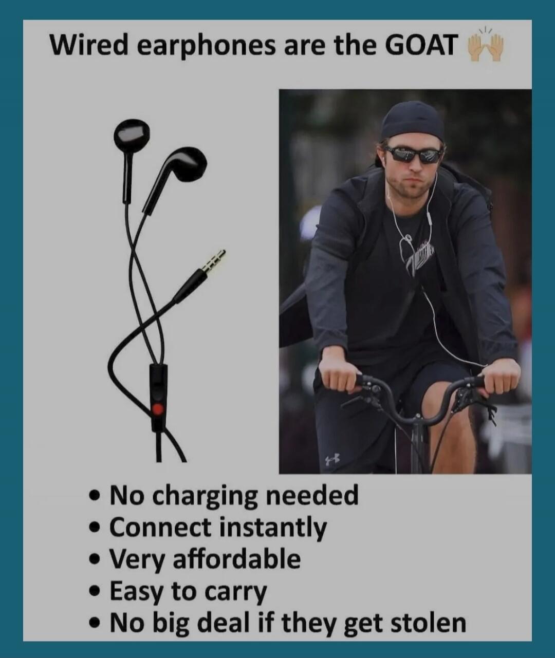Wired earphones are the GOAT. No charging needed. Connect instantly. Very affordable. Easy to carry. No big deal if they get stolen.