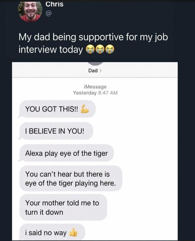 A tweet from Chris stating: 'My dad being supportive for my job interview today 😂😂😂'. Below is a screenshot of a text message conversation with 'Dad'. The messages read: 'YOU GOT THIS!! 💪', 'I BELIEVE IN YOU!', 'Alexa play eye of the tiger', 'You can't hear but there is eye of the tiger playing here.', 'Your mother told me to turn it down', 'i said