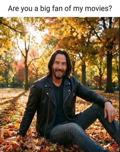 Are you a big fan of my movies?