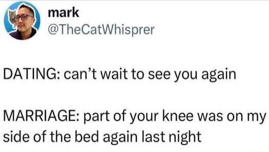 mark TheCatWhisprer DATING cant wait to see you again MARRIAGE part of your knee was on my side of the bed again last night
