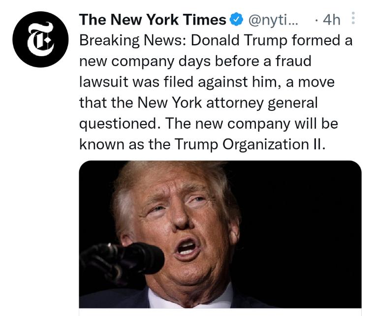 The New York Times nyti 4h Breaking News Donald Trump formed a new company days before a fraud lawsuit was filed against him a move that the New York attorney general questioned The new company will be known as the Trump Organization