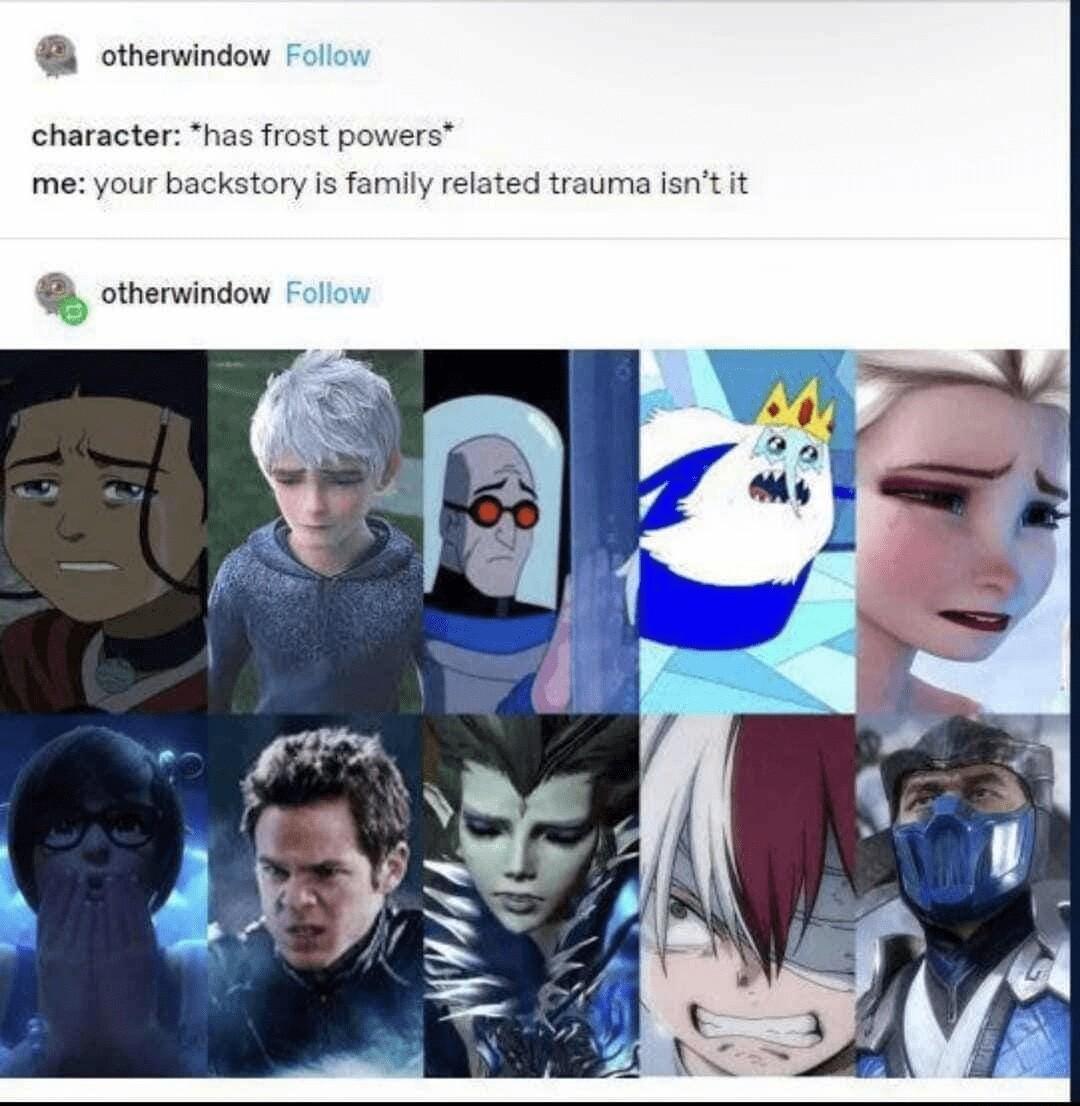 othervindow character has frost powers me your backstory is family related trauma isnt it otherwindow