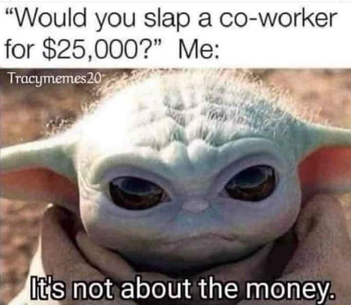 Would you slap a co worker for 25000 Me Tracymennes 20 Jltjs notaboutthe money