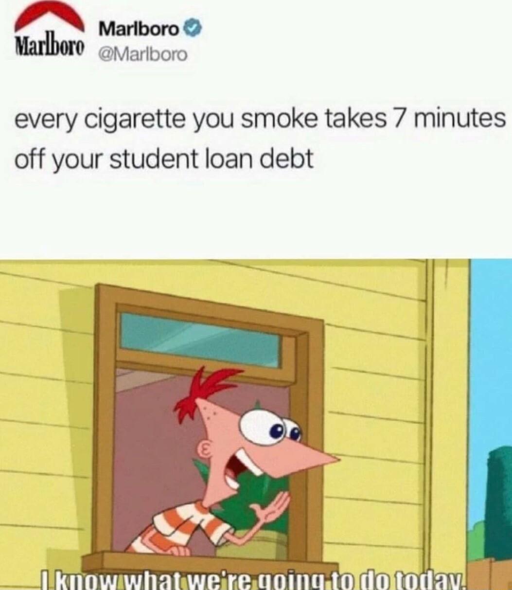 A Mariboro Marboro 1 every cigarette you smoke takes 7 minutes off your student loan debt