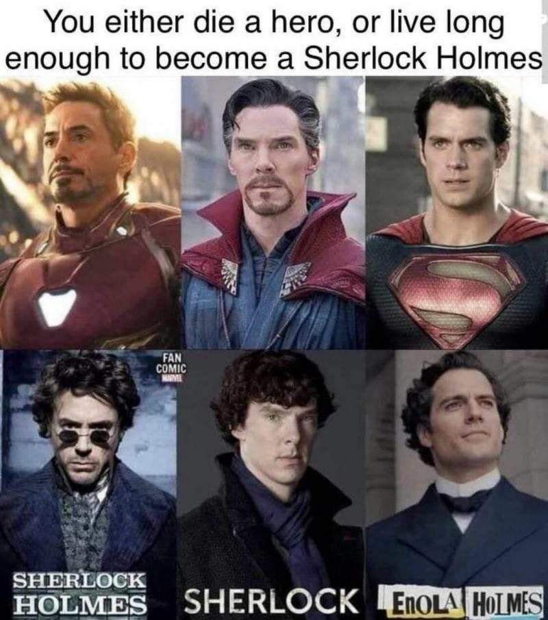 You either die a hero or live long enough to become a Sherlock Holmes T RN A 1Ko o ElOL HiMES