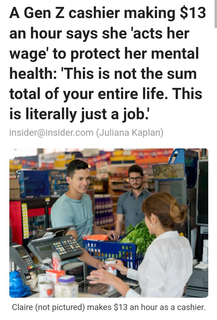 A Gen Z cashier making 13 an hour says she acts her wage to protect her mental health This is not the sum total of your entire life This is literally just a job Claire not pictured makes 13 an hour as a cashier