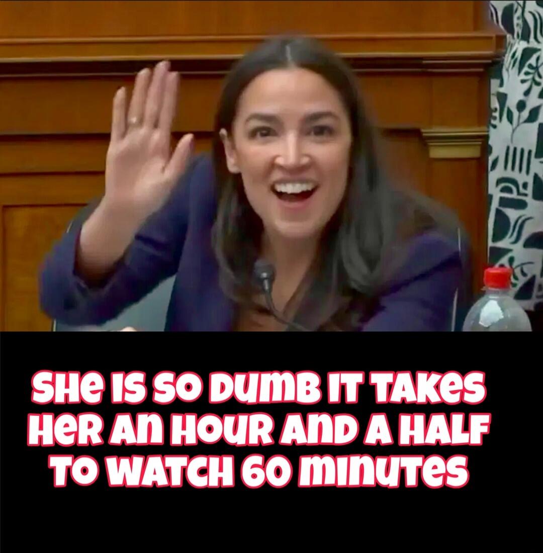 SHE IS SO DUMB IT TAKES HER AN HOUR AND A HALF TO WATCH 60 MINUTES