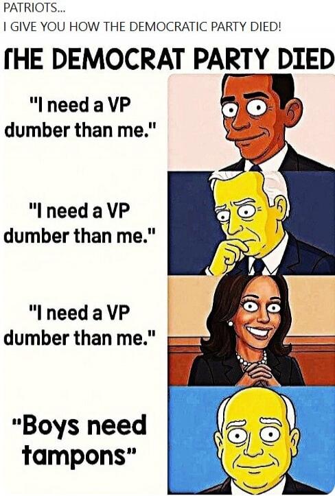 PATRIOTS... I GIVE YOU HOW THE DEMOCRATIC PARTY DIED! THE DEMOCRAT PARTY DIED. 