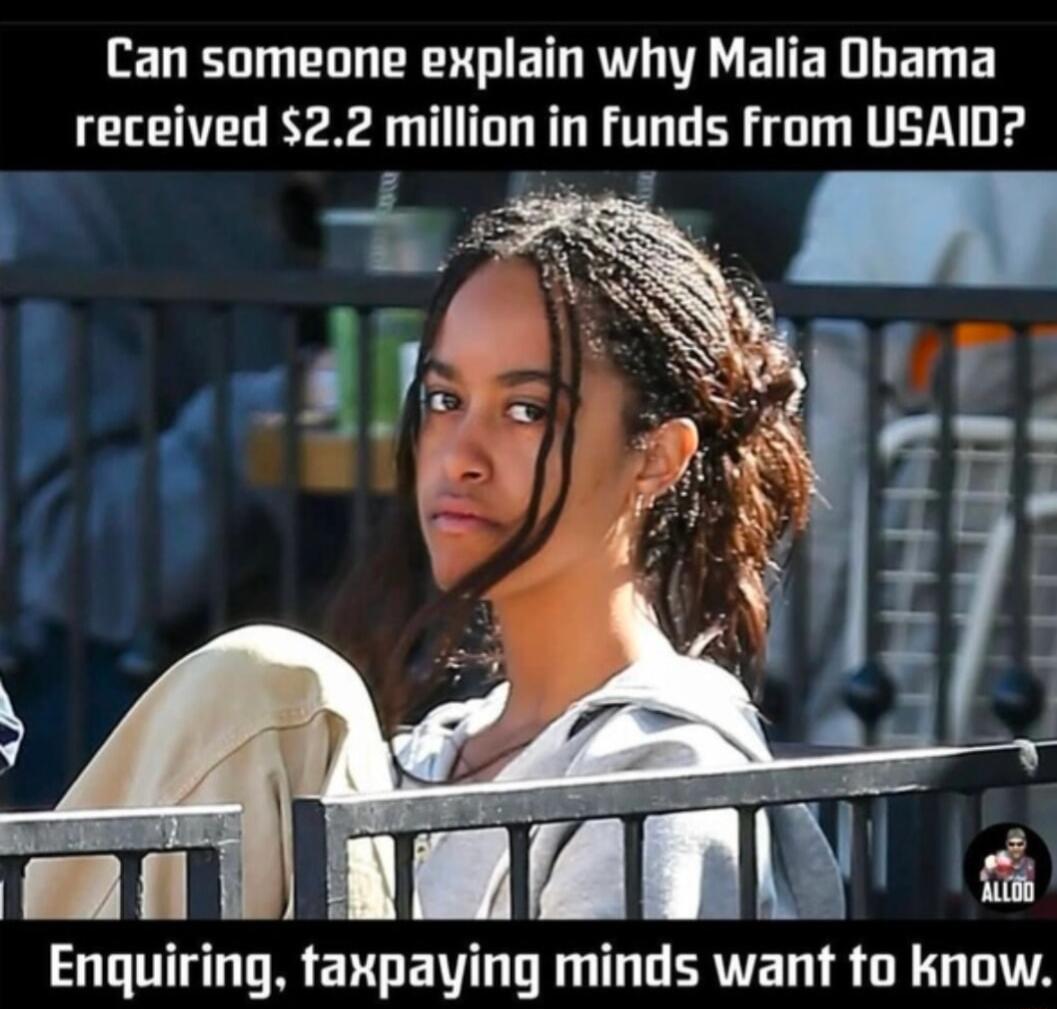 Can someone explain why Malia Obama received 22 million in Funds from USAID T e Enquiring faxpaying minds want to know
