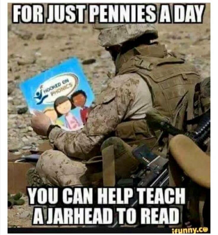 FOR JUST PENNIES A DAY YOU CAN HELP TEACH A JARHEAD TO READ HOOKED ON PHONICS