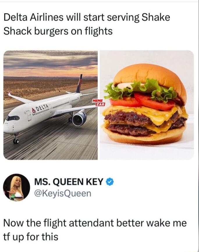 Delta Airlines will start serving Shake Shack burgers on flights MS QUEEN KEY KeyisQueen Now the flight attendant better wake me tf up for this