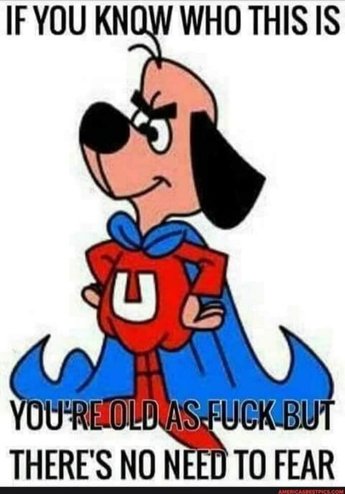 IF YOU KNOW WHO THIS IS YOU'RE OLD AS FUCK BUT THERE'S NO NEED TO FEAR