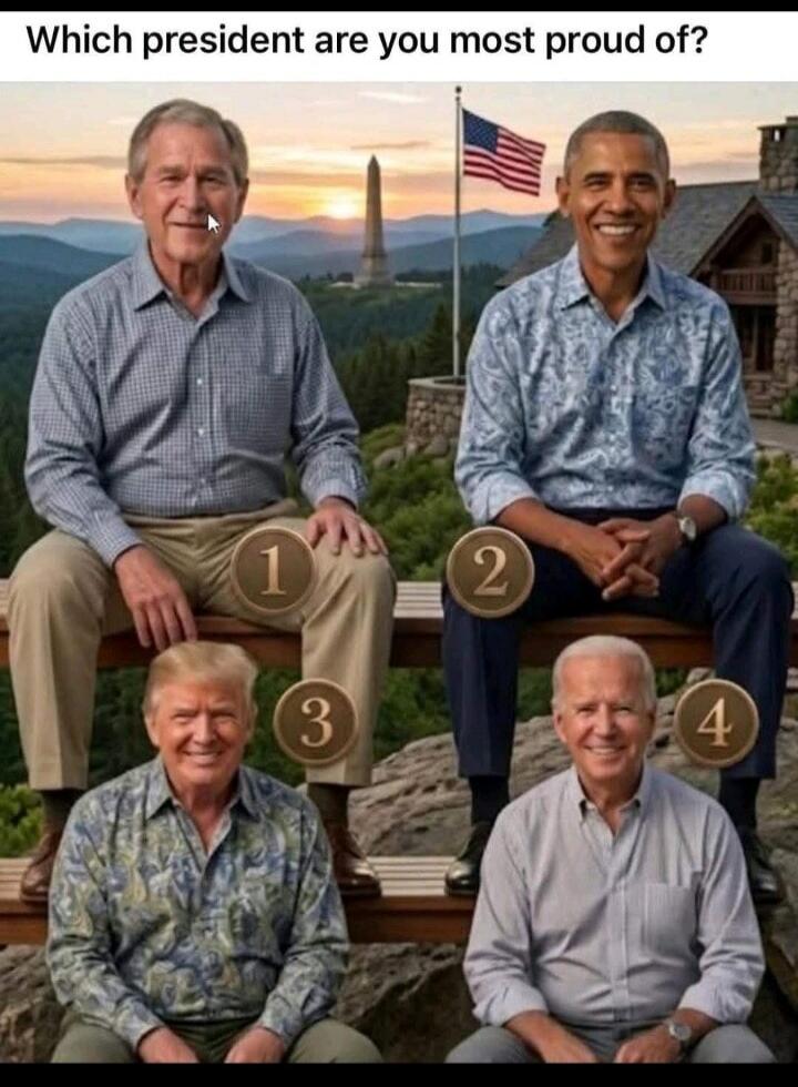 Which president are you most proud of? 1. George W. Bush 2. Barack Obama 3. Donald Trump 4. Joe Biden