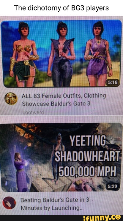 The dichotomy of BG3 players ALL 83 Female Outfits Clothing Showcase Baldurs Gate 3 L YEETING SHADOWHEART 5014 Beating Baldurs Gate in 3 Minutes by Launching