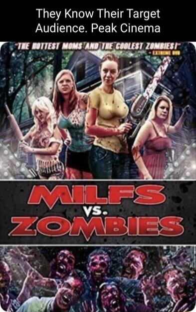 They Know Their Target Audience. Peak Cinema
MILFS vs ZOMBIES
The hottest moms and the coolest zombies