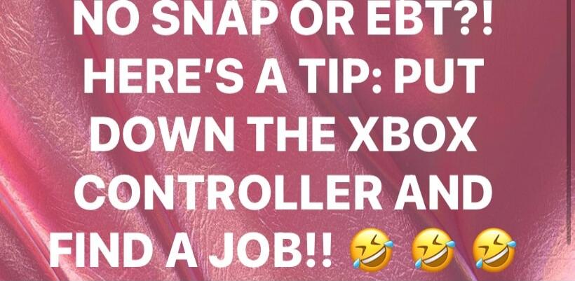 NO SNAP OR EBT?! HERE'S A TIP: PUT DOWN THE XBOX CONTROLLER AND FIND A JOB!! 😂😂😂