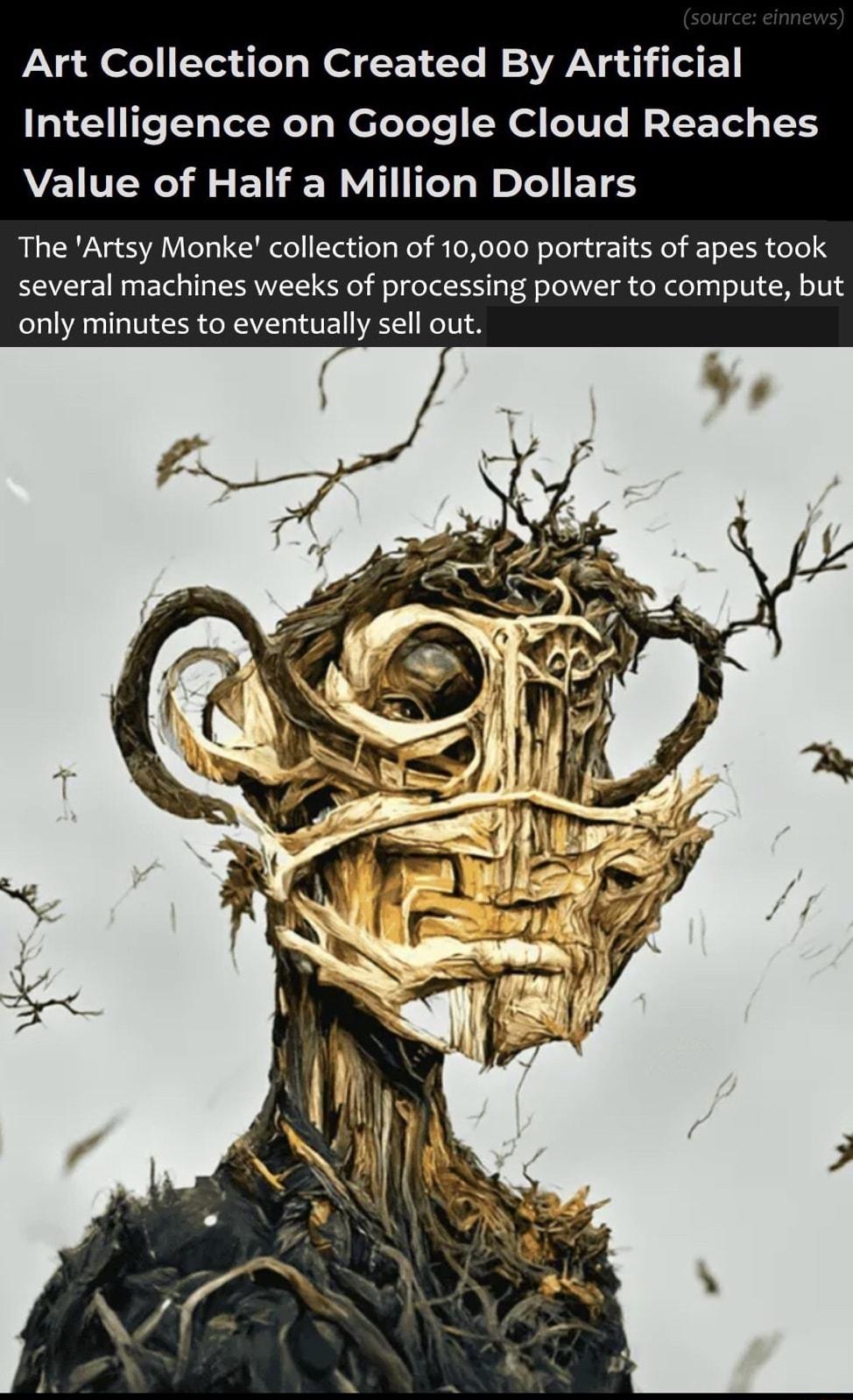 Art Collection Created By Artificial Intelligence on Google Cloud Reaches VETER R ETER VT W o Y BT The Artsy Monke collection of 10000 portraits of apes took several machines weeks of processing power to compute but only minutes to eventually sell out