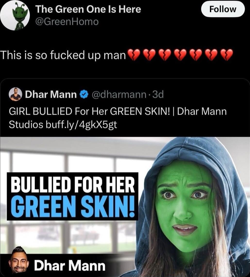 The Green One Is Here GreenHorr This is so fucked up man 9 9 9 89 9 9 DharMann RETOEN GIRL BULLIED For Her GREEN SKIN Dhar Mann Studios buffly4gkX5gt