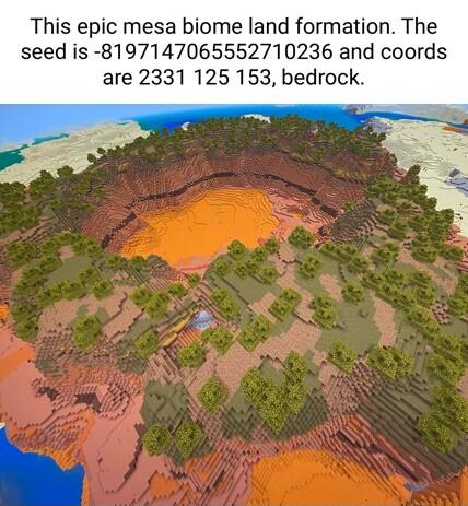 This epic mesa biome land formation The seed is 8197147065552710236 and coords are 2331 125 153 bedrock