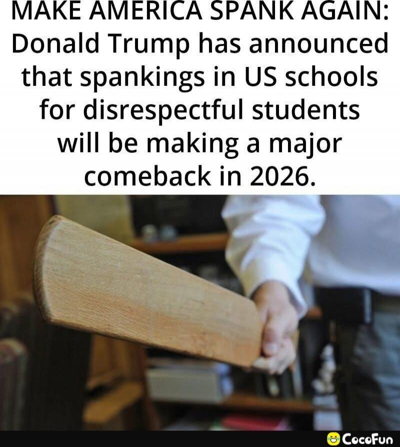 MAKE AMERICA SPANK AGAIN: Donald Trump has announced that spankings in US schools for disrespectful students will be making a major comeback in 2026.