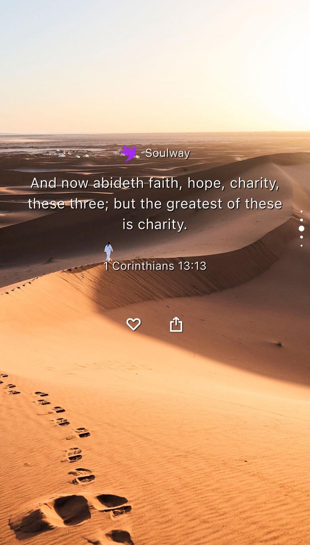 And now abideth faith, hope, charity, these three; but the greatest of these is charity. 1 Corinthians 13:13