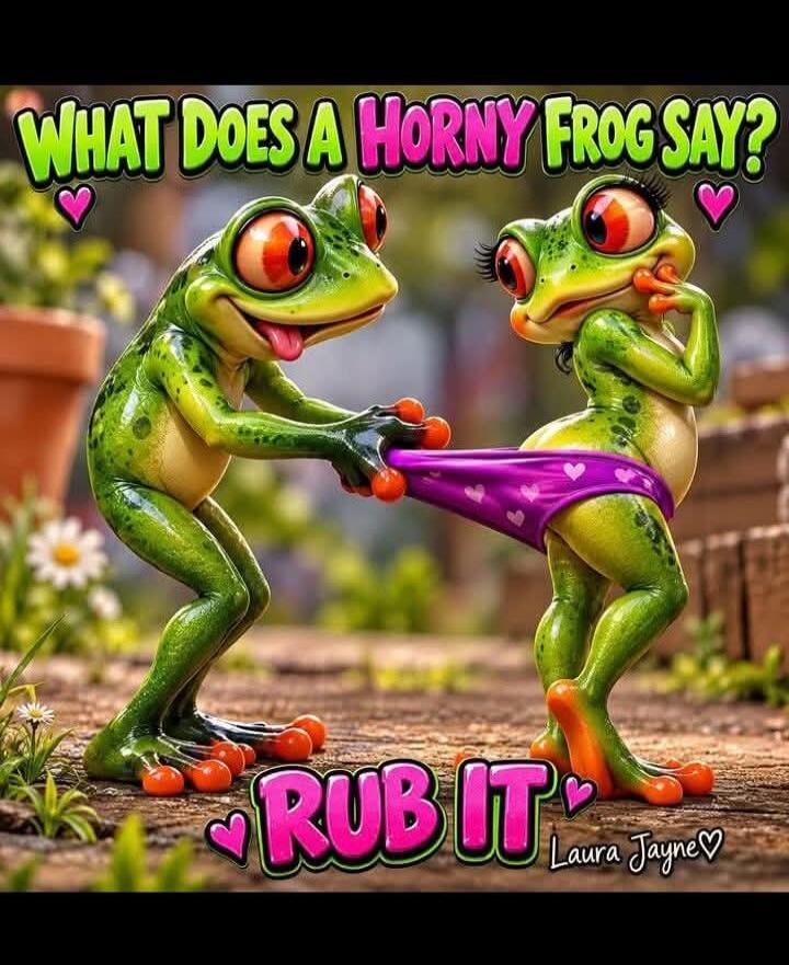 WHAT DOES A HORNY FROG SAY? RUB IT Laura Jayne