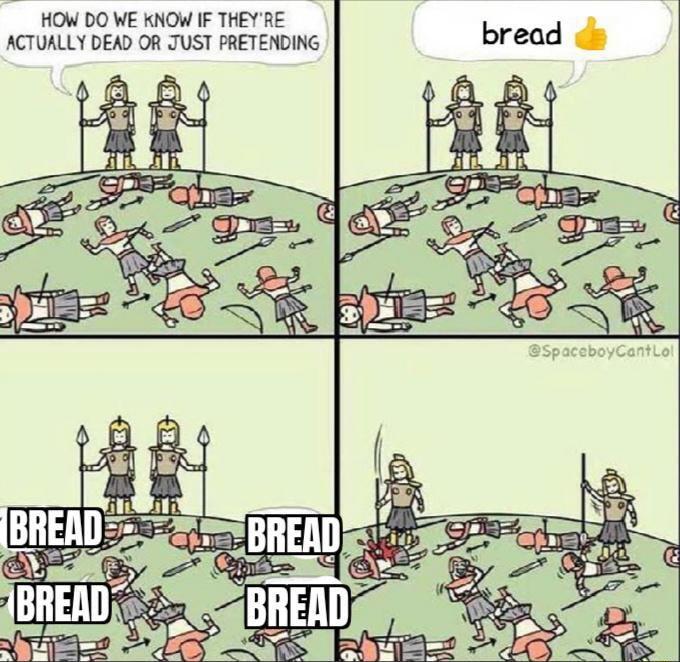 HOW DO WE KNOW IF THEYRE bread da ACTUALLY DEAD OR JUST PRETENDING rea