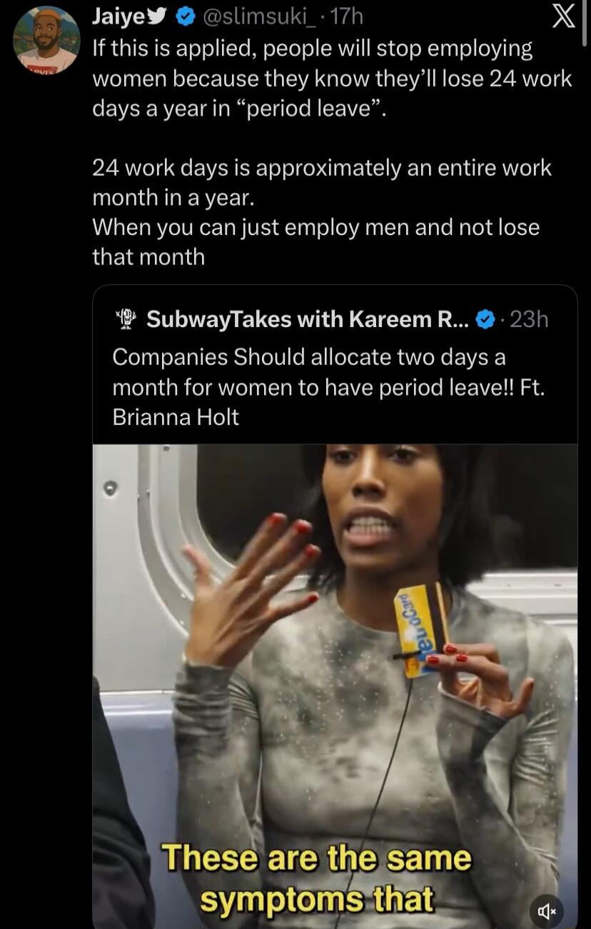 If this is applied, people will stop employing women because they know they’ll lose 24 work days a year in 'period leave'.\n\n24 work days is approximately an entire work month in a year. When you can just employ men and not lose that month.\n\n[Image caption] These are the same symptoms that...