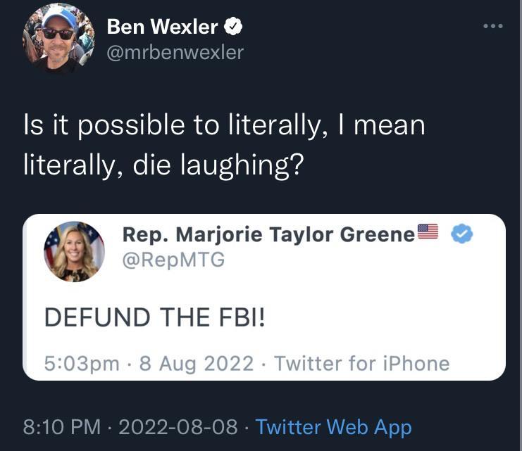 ELAENEY enwexler Is it possible to literally mean literally die laughing Rep Marjorie Taylor Greene DEFUND THE FBI 3 Twitter Web App