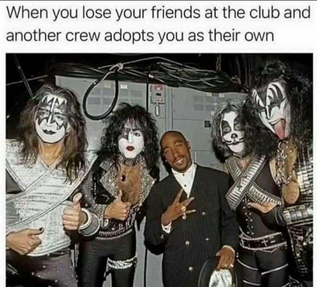 When you lose your friends at the club and another crew adopts you as their own