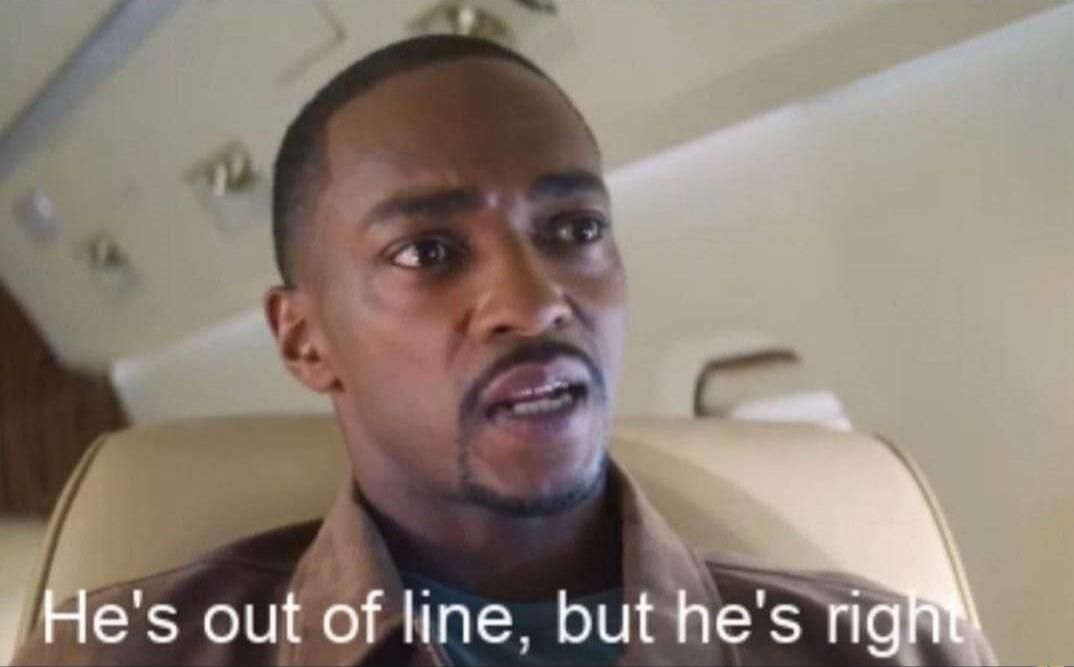 He's out of line, but he's right