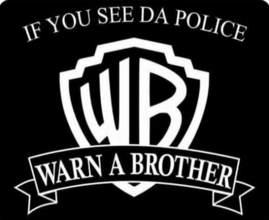 IF YOU SEE DA POLICE WARN A BROTHER