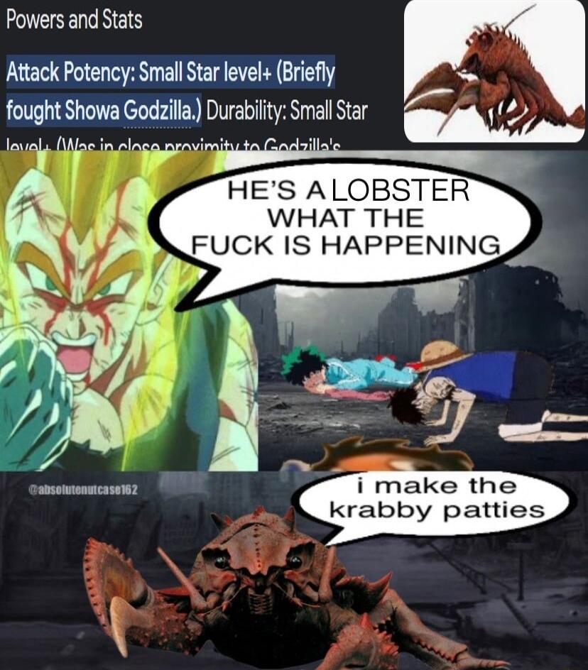 Powers and Stats Attack Potency Small Star level Briefly fought Showa Godzilla Durabifty Small Star f loyals Iac i T oy e HES ALOBSTER WHAT THE WNFUCK IS HAPPENING 4 aseoncasen i make the krabby patties