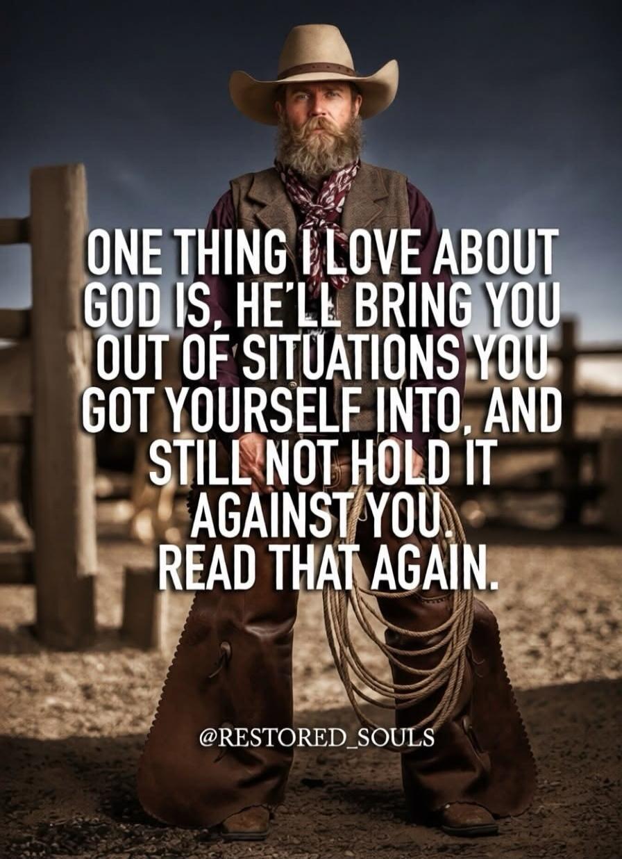 ONE THING I LOVE ABOUT GOD IS, HE'LL BRING YOU OUT OF SITUATIONS YOU GOT YOURSELF INTO, AND STILL NOT HOLD IT AGAINST YOU. READ THAT AGAIN. @RESTORED_SOULS