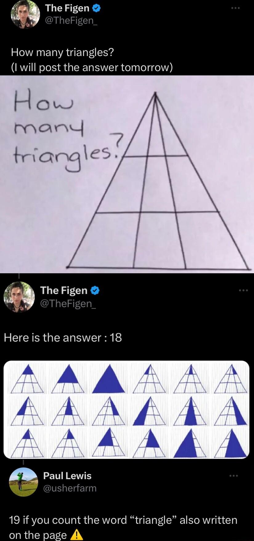 TheFigen Y e How many triangles 1 will post the answer tomorrow lC mMMar u trQx 4 The Figen Here is the answer 18 PaulLewis 19 if you count the word triangle also written on the page