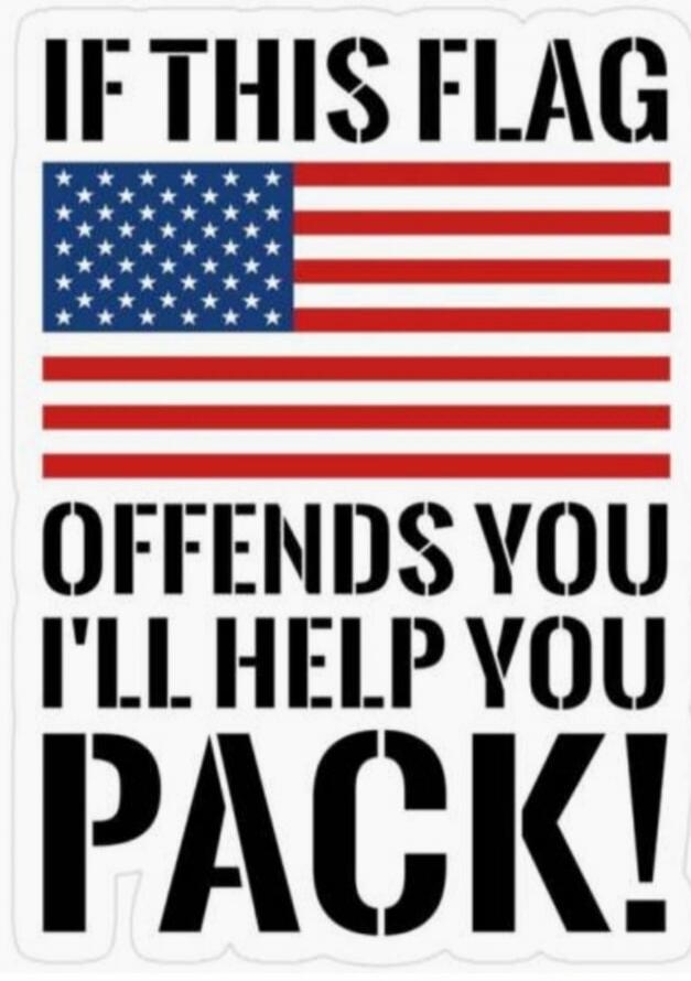 IF THIS FLAG OFFENDS YOU I'LL HELP YOU PACK!