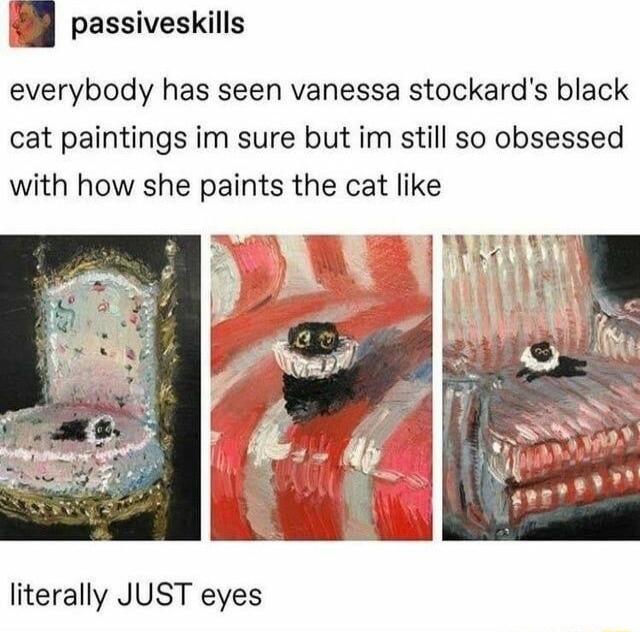 passiveskills everybody has seen vanessa stockards black cat paintings im sure but im still so obsessed with how she paints the cat like sy literally JUST eyes