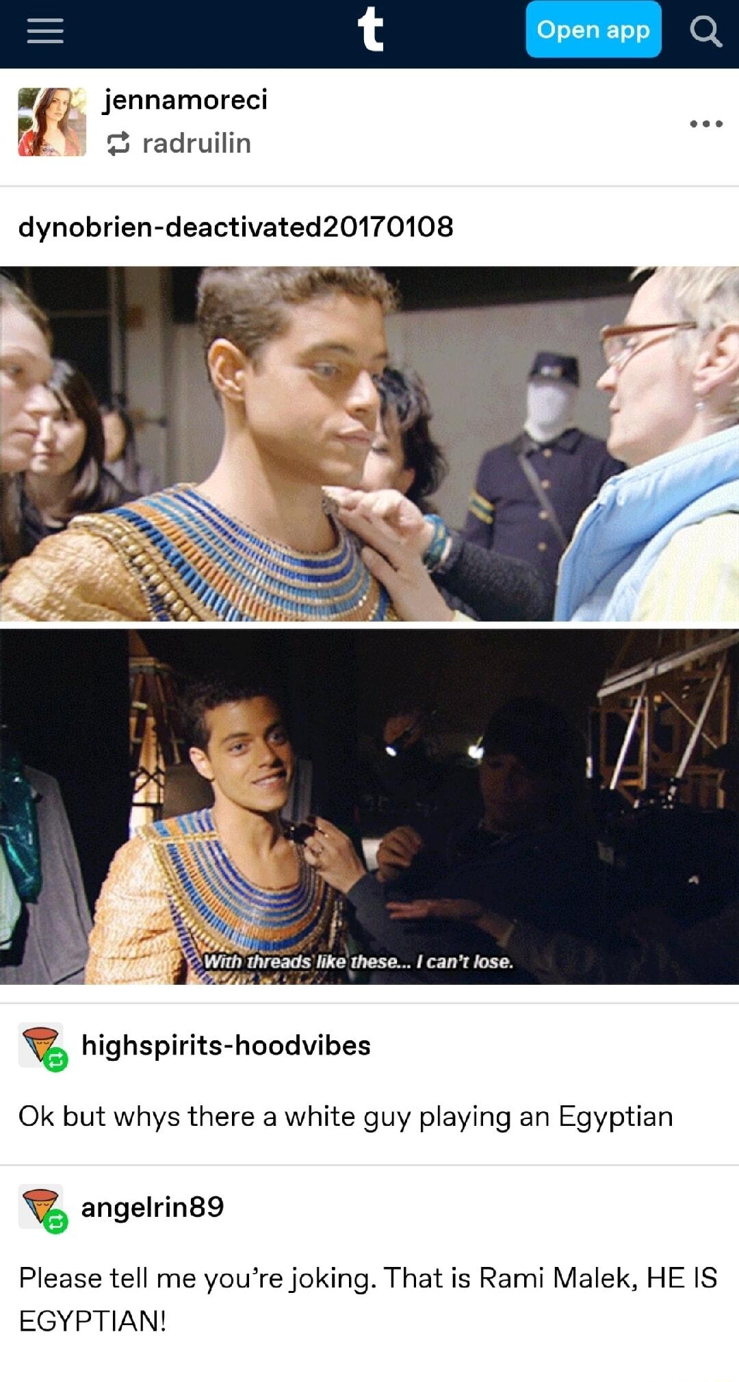 S ey jennamoreci PE radruilin dynobrien deactivated20170108 highspirits hoodvibes Ok but whys there a white guy playing an Egyptian 5 angelrin89 Please tell me youre joking That is Rami Malek HE IS EGYPTIAN