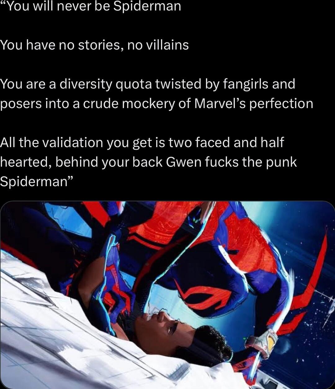 You will never be Spiderman CUNEIEHIE IR I ETR S VEICER VTS R O R S L BB STy posers into a crude mockery of Marvels perfection AR GENEITENIDBTIR ClaLA TR EEC L ELLS hearted behind your back Gwen fucks the punk Spiderman