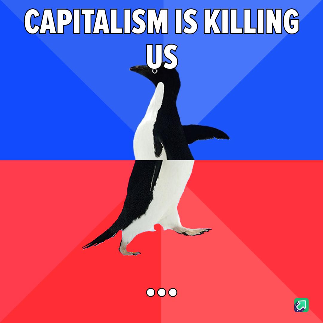CAPITALISMIIS KILLING us