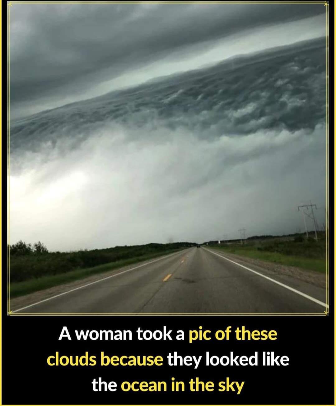 s A woman took a pic of these clouds because they looked like the ocean in the sky