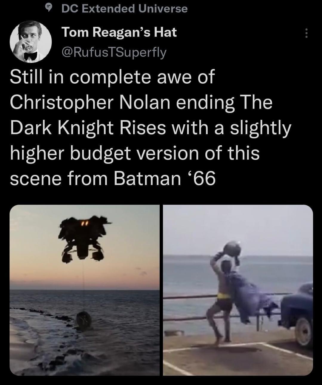 9 DC Extended Universe Tom Reagans Hat RufusTSuperfly Still in complete awe of 13145 oTo o LT ol EToWTaTe o R Ny Dark Knight Rises with a slightly higher budget version of this scene from Batman 66
