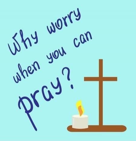 Why worry when you can pray?