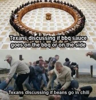 Texans discussing if bbq sauce goes on the bbq or on the side. Texans discussing if beans go in chili.