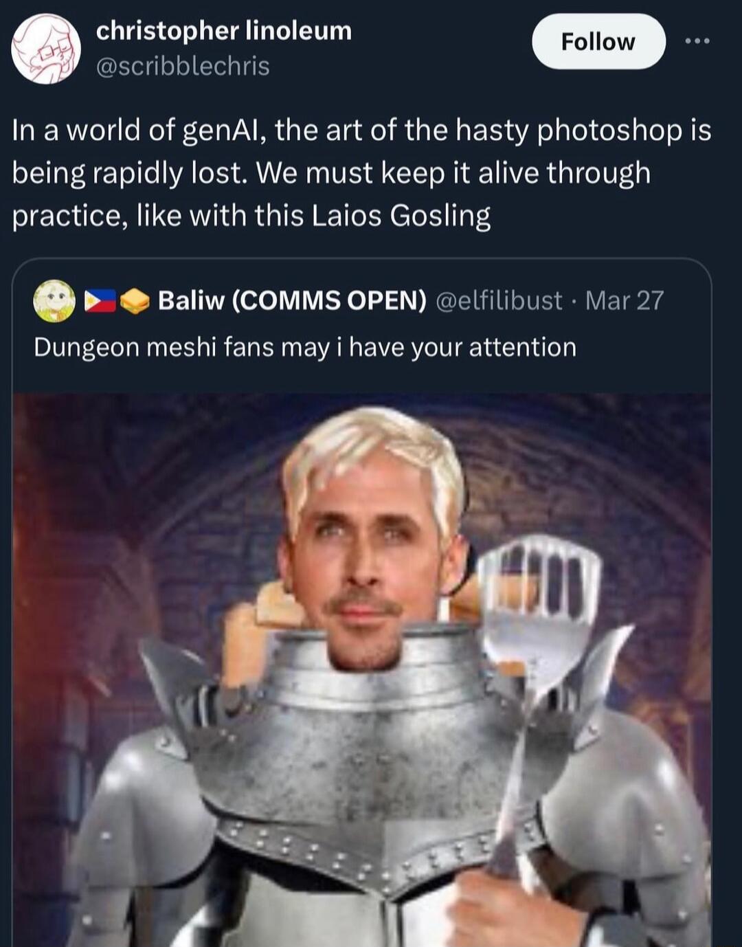 christopher linoleum m RN ENE In aworld of genAl the art of the hasty photoshop is being rapidly lost We must keep it alive through practice like with this Laios Gosling Baliw COMMS OPEN welfilibust Mar 27 Dungeon meshi fans may i have your attention