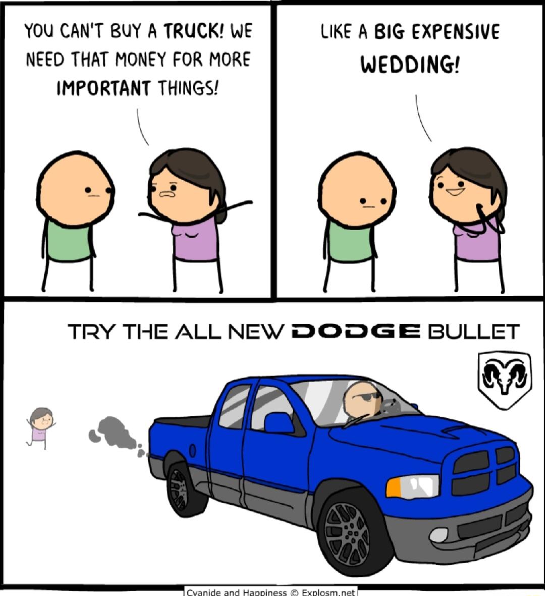 YOU CANT BUY A TRUCK WE UIKE A BIG EXPENSIVE NEED THAT MONEY FOR MORE WEDDING IMPORTANT THINGS